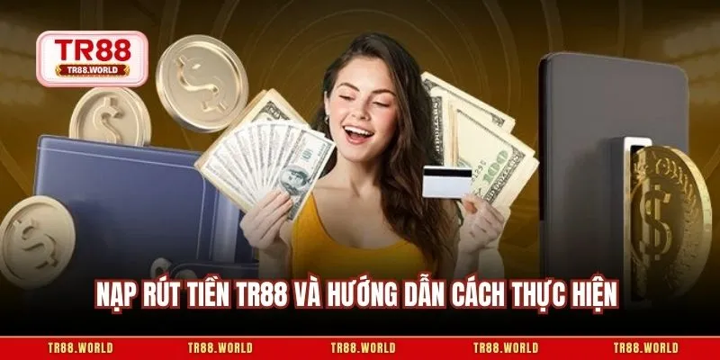 Nạp rút tiền TR88 và hướng dẫn cách thực hiện
